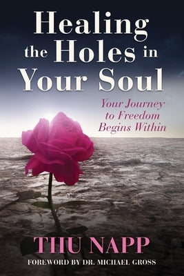 Healing the Holes in Your Soul: Your Journey to Freedom Begins Within by Napp, Tiiu