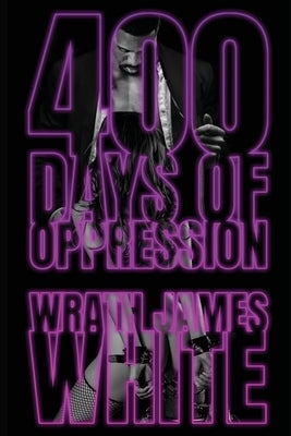 400 Days of Oppression by White, Wrath James