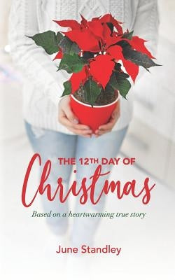 The 12th Day of Christmas: Based on a heartwarming true story by Standley, June