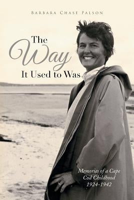 The Way It Used to Was: Memories of a Cape Cod Childhood 1924-1942 by Palson