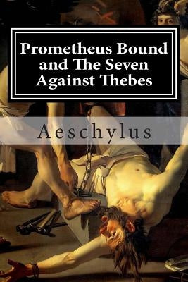 Prometheus Bound and The Seven Against Thebes by Buckley, Theodore Alois