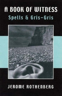 A Book of Witness: Spells & Gris-Gris by Rothenberg, Jerome