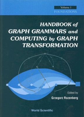 Handbook of Graph Grammars and Computing by Graph Transformation, Vol 1: Foundations by Rozenberg, Grzegorz