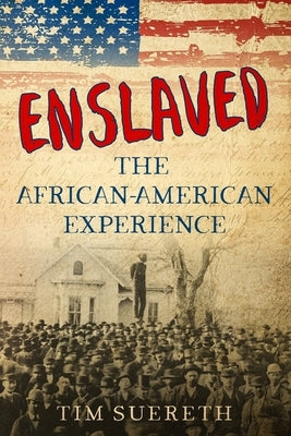 Enslaved: The African-American Experience by Suereth, Tim