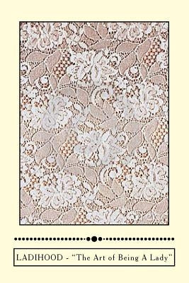 Ladihood The Art of Being A Lady: A Pursebook of Gentle Reminders by Stubbs-Hall, Monique