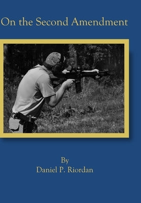 On the Second Amendment by Riordan, Daniel