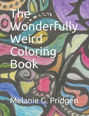 The Wonderfully Weird Coloring Book by Pridgen, Melanie Gail