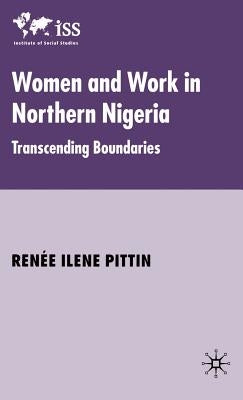Women and Work in Northern Nigeria: Transcending Boundaries by Pittin, R.