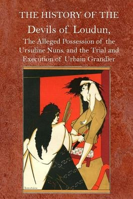 The History of the Devils of Loudun by Goldsmid, Edmund