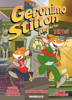 Geronimo Stilton Reporter 3 in 1 #2: Collecting "Stop Acting Around," "The Mummy with No Name," and "Barry the Moustache" by Stilton, Geronimo