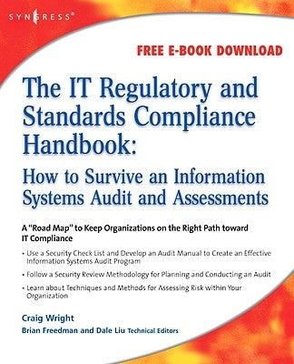 The It Regulatory and Standards Compliance Handbook: How to Survive Information Systems Audit and Assessments by Wright, Craig S.