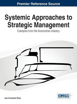 Systemic Approaches to Strategic Management: Examples from the Automotive Industry by Dima, Ioan Constantin