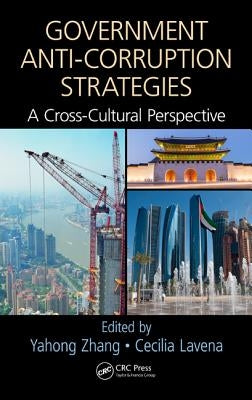 Government Anti-Corruption Strategies: A Cross-Cultural Perspective by Zhang, Yahong