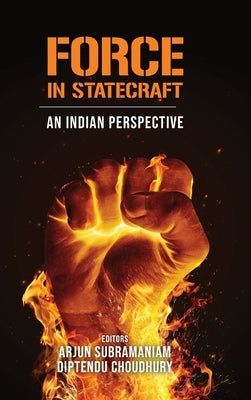 Force in Statecraft: An Indian Perspective by Subramaniam, Arjun