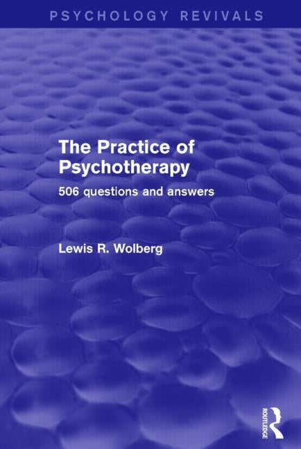 The Practice of Psychotherapy: 506 Questions and Answers by Wolberg, Lewis R.