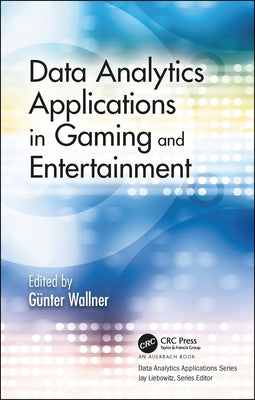 Data Analytics Applications in Gaming and Entertainment by Wallner, Günter