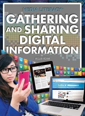 Gathering and Sharing Digital Information by Fromm Ph. D., Megan