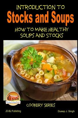 Introduction to Stocks and Soups How to make Healthy Soups and Stocks by Davidson, John