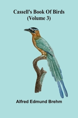 Cassell's book of birds (Volume 3) by Edmund Brehm, Alfred