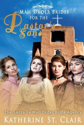 Mail Order Brides for the Pastor's Sons: Santa Fe Mail Order Brides by St Clair, Katherine