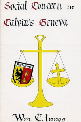 Social Concern in Calvin's Geneva by Innes, William C.