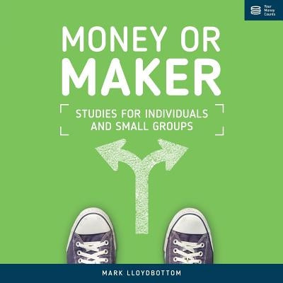 Money or Maker: Studies for Individuals and Small Groups by Lloydbottom, Mark