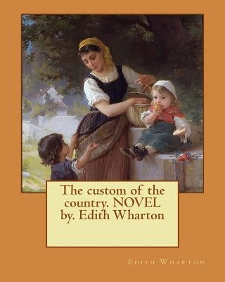 The custom of the country. NOVEL by. Edith Wharton by Wharton, Edith