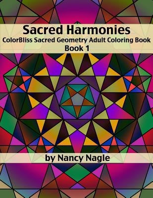Sacred Harmonies Coloring Book for Adults: ColorBliss Sacred Geometry Adult Coloring Books by Art, Aim True