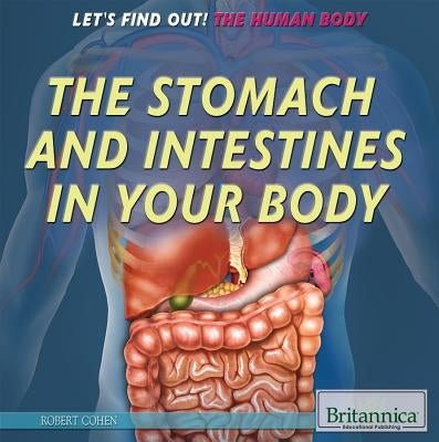 The Stomach and Intestines in Your Body by Cohen, Robert Z.