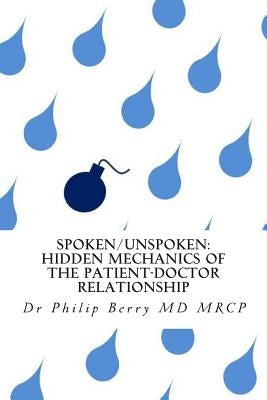 Spoken/Unspoken: hidden mechanics of the patient-doctor relationship by Berry, Philip