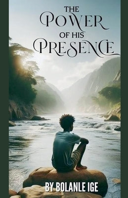 The Power of His Presence by Ige, Bolanle