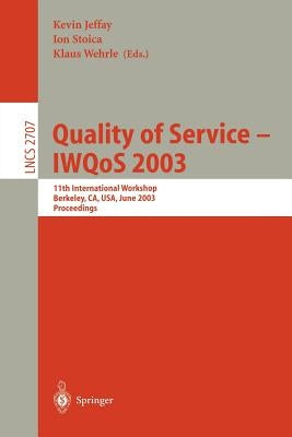 Quality of Service - Iwqos 2003: 11th International Workshop, Berkeley, Ca, Usa, June 2-4, 2003, Proceedings by Jeffay, Kevin