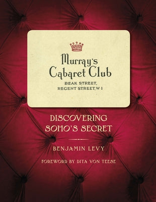 Murray's Cabaret Club: Discovering Soho's Secret by Levy, Benjamin