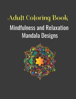 Adult coloring Book: Mindfulness, Stress Relief and Relaxation Mandala Pattern Designs to Soothe the Soul by White, Wendy