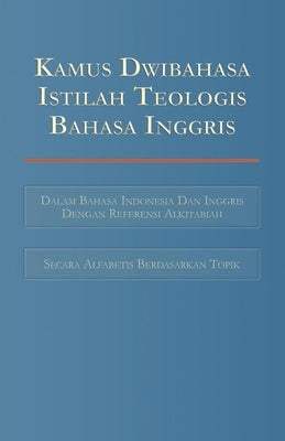 Kamus Dwibahasa Istilah Teologis Bahasa Inggris: Bilingual Dictionary of English Theological Terms by Hawthorne, Alan K.