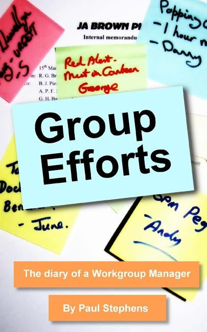 Group Efforts: The diary of a Workgroup Manager by Stephens, Paul