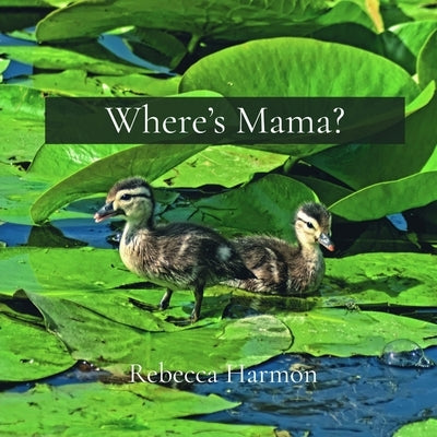 Where's Mama? by Harmon, Rebecca