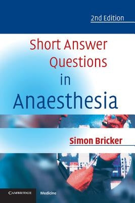 Short Answer Questions in Anaesthesia: An Approach to Written and Oral Answers by Bricker, Simon