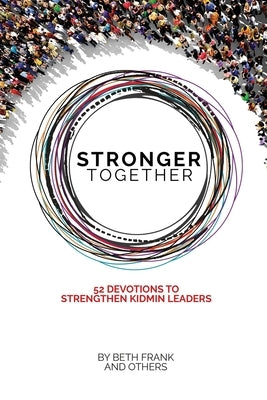 Stronger Together: 52 Devotions to Strengthen KidMin Leaders by Frank, Beth