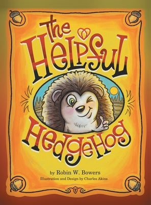 The Helpful Hedgedog by Bowers, Robin W.