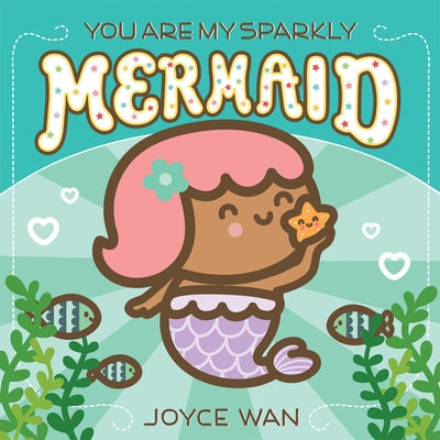 You Are My Sparkly Mermaid by Wan, Joyce