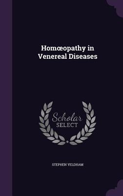 Homoeopathy in Venereal Diseases by Yeldham, Stephen