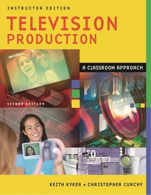 Television Production: A Classroom Approach by Kyker, Keith