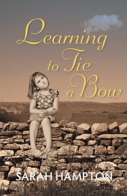 Learning to Tie a Bow by Hampton, Sarah