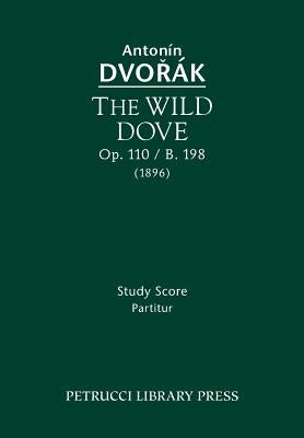 The Wild Dove, Op.110 / B.198: Study Score by Dvorak, Antonin