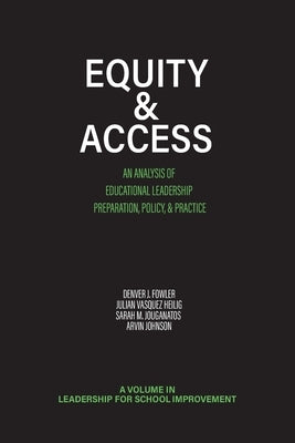 Equity & Access: An Analysis of Educational Leadership Preparation, Policy, & Practice by Fowler, Denver J.