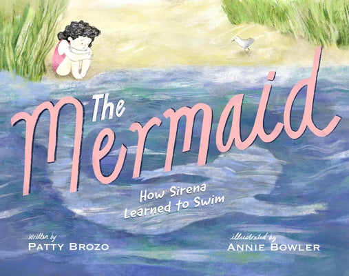 The Mermaid: How Sirena Learned to Swim by Brozo, Patty