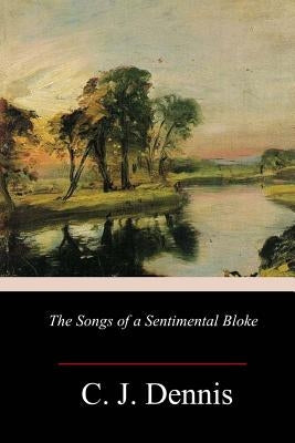 The Songs of a Sentimental Bloke by Dennis, C. J.