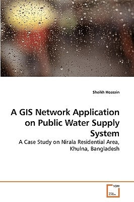 A GIS Network Application on Public Water Supply System by Hossain, Sheikh