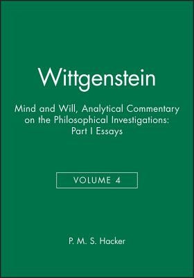 Wittgenstein: Mind and Will: Volume 4 of an Analytical Commentary on the Philosophical Investigations by Hacker, P. M. S.